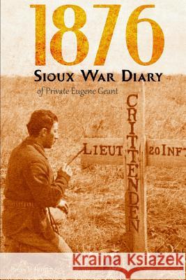 1876 Sioux War Diary of Private Eugene Geant (Expanded, Annotated) Brian V. Hunt Eugene Geant 9781076506009 Independently Published - książka