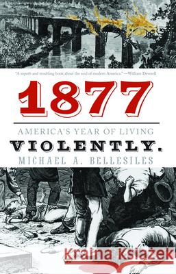 1877: America's Year of Living Violently Bellesiles, Michael A. 9781595587084 New Press - książka