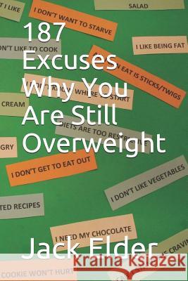 187 Excuses Why You Are Still Overweight Jack Elder Jack G. Elder 9781729425794 Independently Published - książka