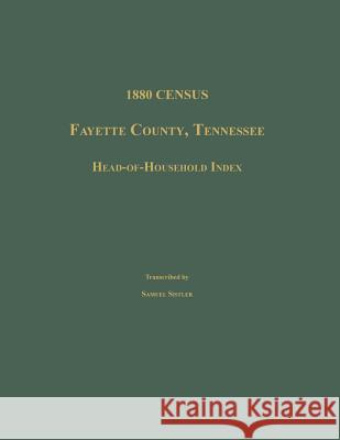 1880 Census, Fayette County, Tennessee. Head-Of-Household Index Samuel Sistler 9781596411159 Janaway Publishing, Inc. - książka