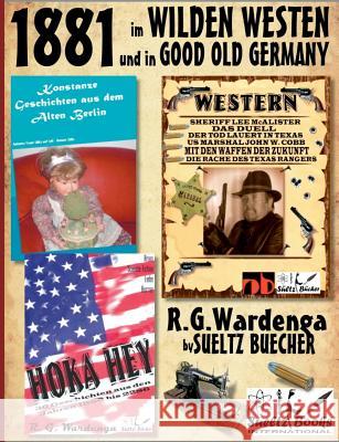 1881 - im WILDEN WESTEN und in GOOD OLD GERMANY - R.G.Wardenga by SUELTZ BUECHER Renate Sultz Uwe H. Sultz R. G. Wardenga 9783748131205 Books on Demand - książka