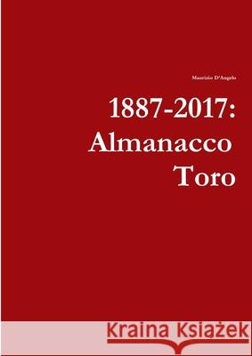 1887-2017: Almanacco Toro Maurizio D'Angelo 9780244909406 Lulu.com - książka