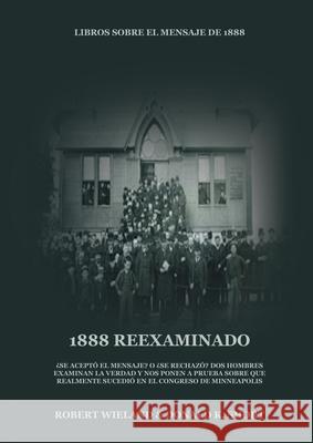 1888 Reexaminado: (Justicia por la Fe, Salvación, Juicio Investigador, Perfección de Carácter todo esto y más explicado a la luz de la r Donald K. Short, Robert Wieland 9781087925738 Indy Pub - książka