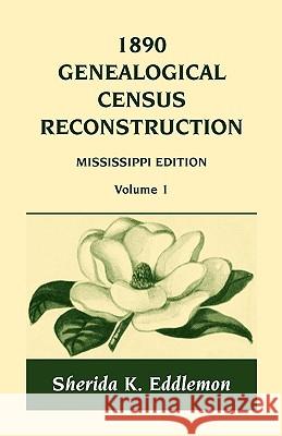 1890 Genealogical Census Reconstruction: Mississippi, Volume 1 Eddlemon, Sherida K. 9780788420306 Heritage Books - książka