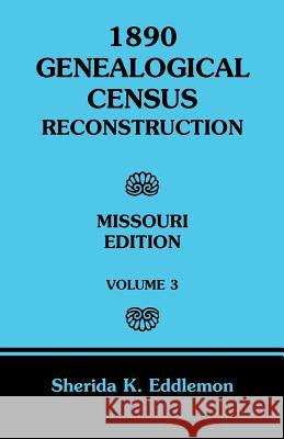 1890 Genealogical Census Reconstruction: Missouri, Volume 3 Eddlemon, Sherida K. 9780788425912 Heritage Books Inc - książka