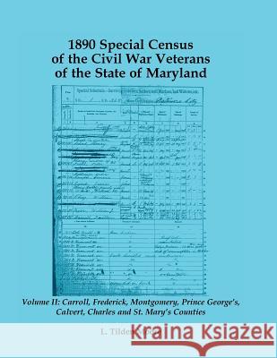 1890 Special Census of the Civil War Veterans of the State of Maryland: Volume II, Carroll, Frederick, Montgomery, Prince George's, Calvert, Charles and St. Mary's Counties L Tilden Moore 9781585497690 Heritage Books - książka