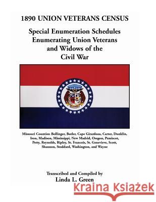 1890 Union Veterans Census: Special Enumeration Schedules Enumerating Union Veterans and Widows of the Civil War. Missouri Counties: Bollinger, Bu Green, Linda L. 9780788431593 Heritage Books Inc - książka