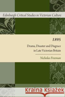 1895: Drama, Disaster and Disgrace in Late Victorian Britain Nicholas Freeman 9780748640560 Edinburgh University Press - książka