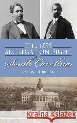 1895 Segregation Fight in South Carolina Damon L Fordham 9781540252913 History PR - książka