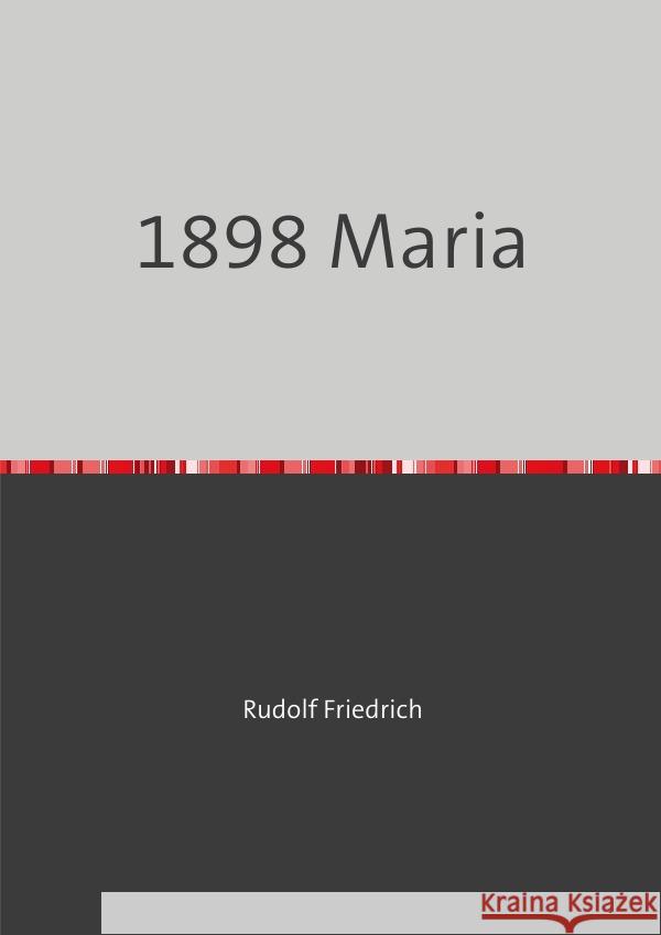 1898 Maria Friedrich, Rudolf 9783753164519 epubli - książka