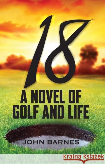 18: A Novel of Golf and Life John Barnes 9781733419772 Unapologetic Voice House LLC - książka