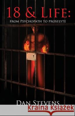 18 and Life: From Psychopath to Proselyte Dan Stevens 9781977236708 Outskirts Press - książka