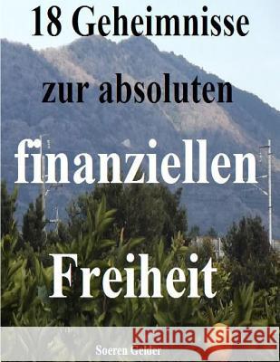 18 Geheimnisse zur absoluten finanziellen Freiheit Gelder Sg, Soeren 9781481896351 Createspace - książka