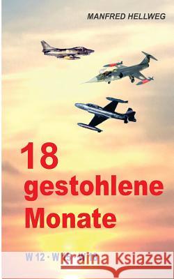 18 gestohlene Monate: W 12 - W 15 - W 18 Hellweg, Manfred 9783749428304 Books on Demand - książka