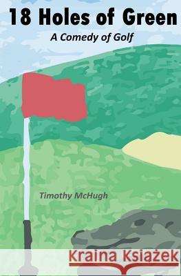 18 Holes of Green Timothy McHugh 9780999405918 Brunswick Publishing - książka