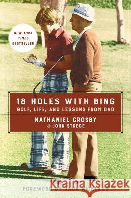 18 Holes with Bing: Golf, Life, and Lessons from Dad Nathaniel Crosby John Strege 9780062414298 Dey Street Books - książka