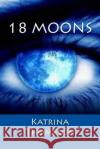 18 Moons Katrina Thompson 9781505869354 Createspace