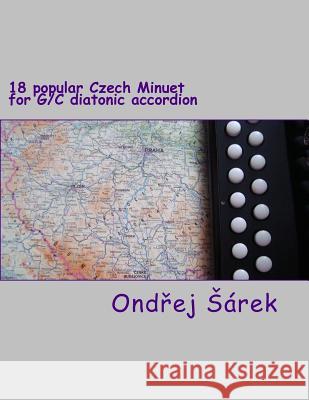 18 popular Czech Minuet for G/C diatonic accordion Sarek, Ondrej 9781978022706 Createspace Independent Publishing Platform - książka