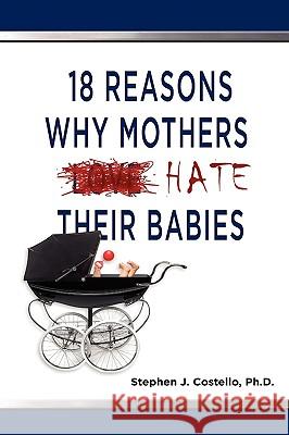 18 Reasons Why Mothers Hate Their Babies Stephen Costello 9781608606870 Eloquent Books - książka
