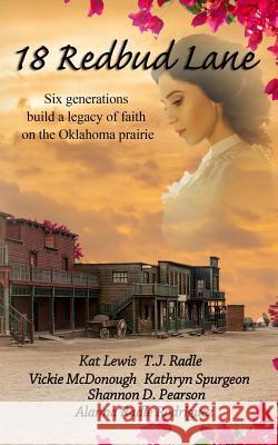 18 Redbud Lane: Six Generations Build a Legacy of Faith on the Oklahoma Prairie Vickie McDonough Shannon D. Pearson T. J. Radle 9781798920756 Independently Published - książka