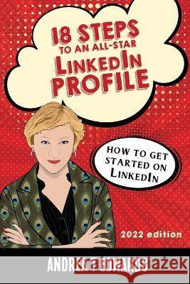 18 Steps to an All-Star LinkedIn Profile: How to get started on LinkedIn Andrea T Edwards   9781737294412 Courageous Publishing - książka