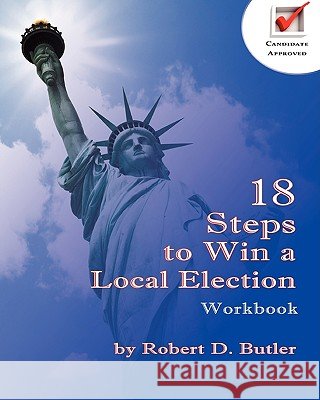 18 Steps to Win a Local Election Workbook Robert D. Butler 9780982014196 Adsum Press - książka
