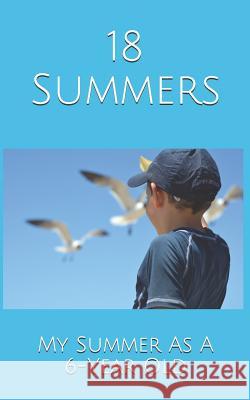 18 Summers: My Summer As A 6-Year Old Kupfer 9781079550498 Independently Published - książka