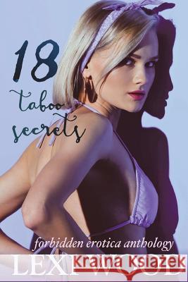 18 Taboo Secrets Forbidden Erotica Anthology Lexi Wood 9781721782826 Createspace Independent Publishing Platform - książka