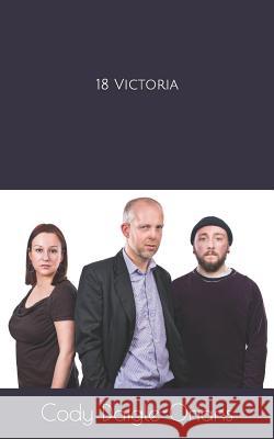 18 Victoria: A Stage Play Cody Daigle-Orians 9781090205988 Independently Published - książka
