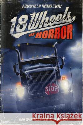18 Wheels of Horror: A Trailer Full of Trucking Terrors Eric Miller Shane Bitterling R. B. Payne 9780990686613 Big Time Books - książka