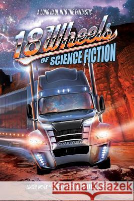 18 Wheels of Science Fiction: A Long Haul into the Fantastic DeChancie, John 9780990686682 Big Time Books - książka