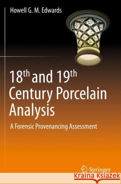 18th and 19th Century Porcelain Analysis: A Forensic Provenancing Assessment Howell G. M. Edwards 9783030421946 Springer - książka