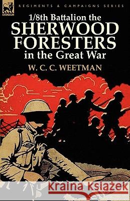 1/8th Battalion the Sherwood Foresters in the Great War W C C Weetman 9780857065834 Leonaur Ltd - książka