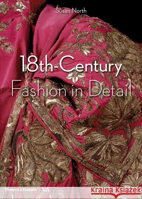 18th-Century Fashion in Detail (Victoria and Albert Museum) Susan North 9780500292631 Thames & Hudson Ltd - książka