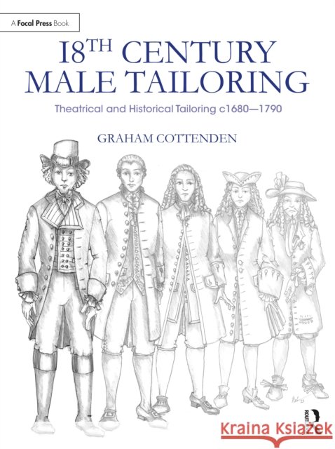 18th Century Male Tailoring: Theatrical and Historical Tailoring c1680 – 1790 Graham Cottenden 9781032064550 Taylor & Francis Ltd - książka