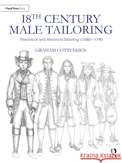 18th Century Male Tailoring: Theatrical and Historical Tailoring c1680 – 1790 Graham Cottenden 9781032064550 Taylor & Francis Ltd - książka