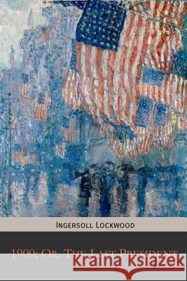 1900; Or, The Last President Lockwood, Ingersoll 9781946774187 Mockingbird - książka