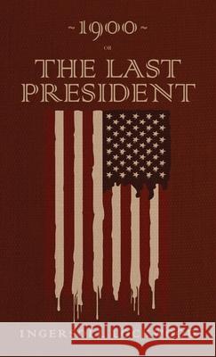 1900 or, The Last President: The Original 1896 Edition Ingersoll Lockwood 9781645940470 Suzeteo Enterprises - książka