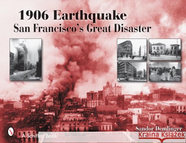 1906 Earthquake: San Francisco's Great Disaster Demlinger, Sandor 9780764324048 Schiffer Publishing - książka