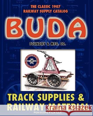 1907 Buda Track Supplies and Railway Material Catalog Buda Foundry & 9781935700081 Periscope Film LLC - książka