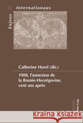 1908, l'Annexion de la Bosnie-Herzégovine, Cent ANS Après Bois-Willaert, Émilie 9789052017006 P.I.E.-Peter Lang S.a - książka