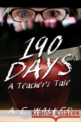 190 Days: A Teacher's Tale A. E. Walker 9781478730064 Outskirts Press - książka