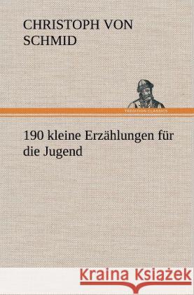 190 kleine Erzählungen für die Jugend Schmid, Christoph von 9783847261100 TREDITION CLASSICS - książka