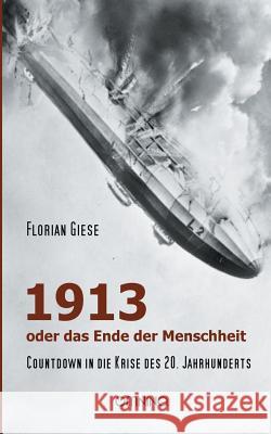 1913 - oder das Ende der Menschheit: Countdown in die Krise des 20. Jahrhunderts Giese, Florian 9783958940000 Omnino Verlag - książka