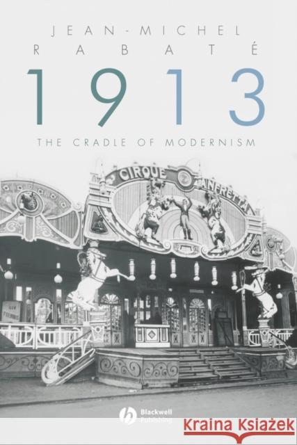 1913: The Cradle of Modernism Rabaté, Jean-Michel 9781405151177 Blackwell Publishers - książka