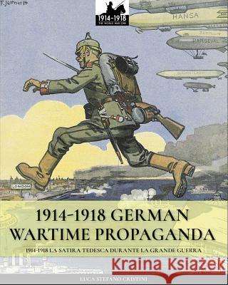 1914-1918 German Wartime Propaganda: 1914-1918 La satira tedesca durante la Grande Guerra Cristini, Luca Stefano 9788893272810 Soldiershop - książka