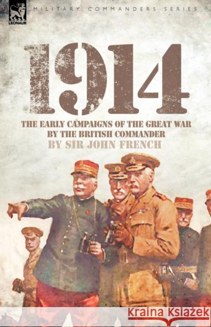 1914: The Early Campaigns of the Great War by the British Commander John French, Sir 9781846776519 Leonaur Ltd - książka