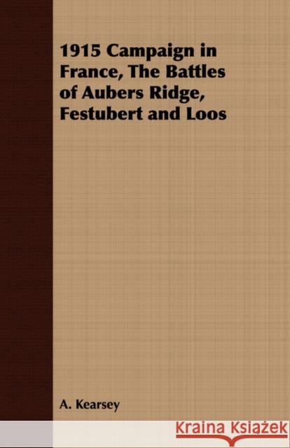 1915 Campaign in France, The Battles of Aubers Ridge, Festubert and Loos A. Kearsey 9781408633038 Cousens Press - książka