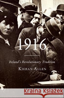 1916: Ireland's Revolutionary Tradition Kieran Allen 9780745336329 Pluto Press (UK) - książka