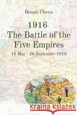 1916 The Battle of the Five Empires: 15 May - 28 September 1916 Beno?t Chenu 9782958537746 Benoit Chenu, Gueche Publishing - książka